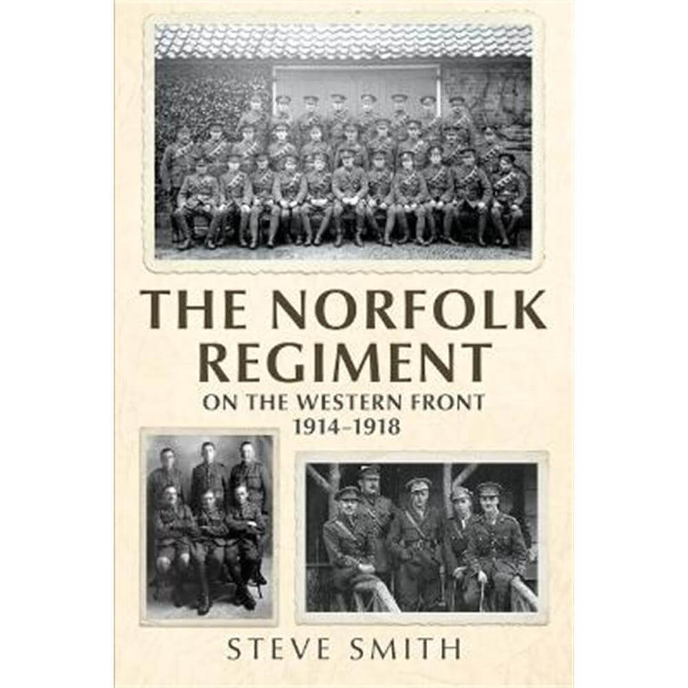 The Norfolk Regiment on the Western Front: 1914-1918 (Hardback) - Steve Smith